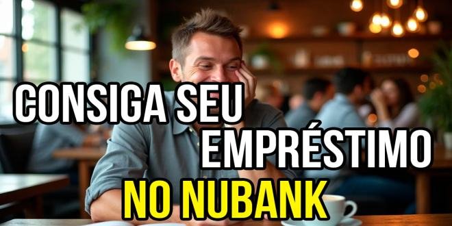 EMPRÉSTIMO NUBANK: COMO PEDIR DE FORMA SIMPLES E DESCOMPLICADA